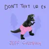 Don't Text Ur Ex - Jeff Goldblum - Single